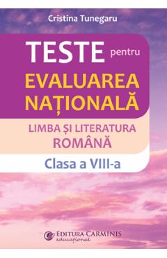 Limba Si Literatura Romana. Teste Pentru Evaluarea Nationala - Clasa 8 - Cristina Tunegaru