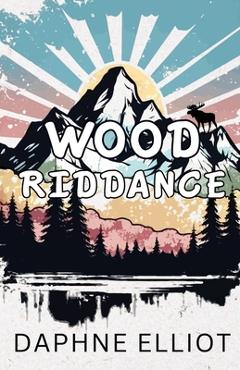 Wood Riddance - Daphne Elliot