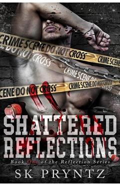 Shattered Reflections: Psychological Dark Romance - S. K. Pryntz
