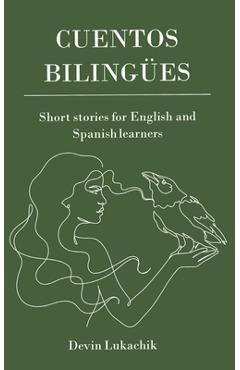 Cuentos Bilingües: Short Stories for English and Spanish Learners - Devin Lukachik