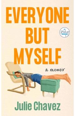 Everyone But Myself: A Memoir - Julie Chavez