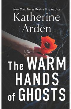 The Warm Hands of Ghosts - Katherine Arden