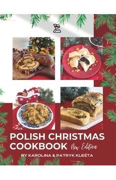 Polish Christmas Cookbook new edition: Everything you need to make your Christmas truly Polish! - Patryk Klesta