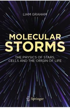 Molecular Storms: The Physics of Stars, Cells and the Origin of Life - Liam Graham
