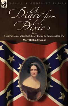 A Diary from Dixie: a Lady's Account of the Confederacy During the American Civil War - Mary Boykin Chesnut