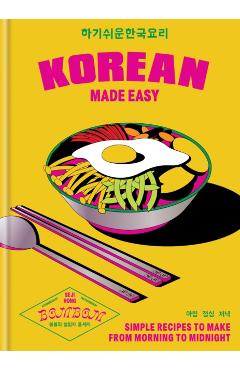 Korean Made Easy: Simple Recipes to Make from Morning to Midnight - Seji Song