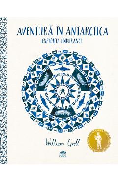 Aventura in Antarctica. Expeditia Endurance - William Grill - CARTEA COPIILOR