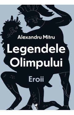 Legendele Olimpului Vol.2: Eroii - Alexandru Mitru