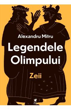 Legendele Olimpului Vol.1: Zeii - Alexandru Mitru