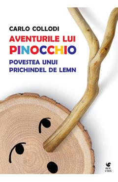 Aventurile lui Pinocchio. Povestea unui prichindel de lemn - Carlo Collodi