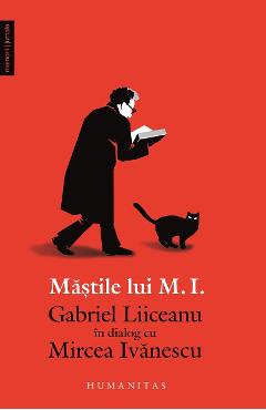 Mastile lui M.I. Gabriel Liiceanu in dialog cu Mircea Ivanescu - Gabriel Liiceanu, Mircea Ivanescu