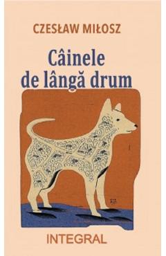 Cainele de langa drum - Czeslaw Milosz