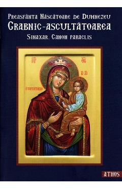 Preasfanta Nascatoare de Dumnezeu Grabnic-Ascultatoarea. Sinaxar. Canon Paraclis - IONA