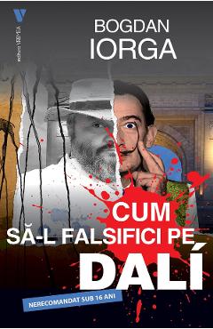 Cum sa-l falsifici pe Dali - Bogdan Iorga - VREMEA