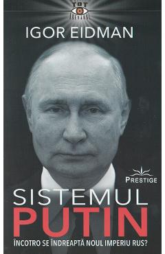Sistemul Putin - Igor Eidman - PRESTIGE