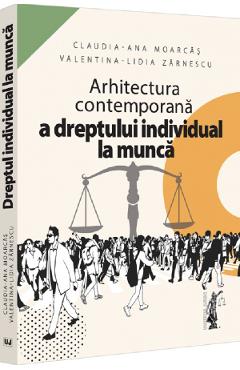 Arhitectura contemporana a dreptului individual la munca - Claudia-Ana Moarcas, Valentina-Lidia Zarnescu