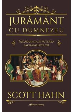Juramant cu Dumnezeu. Fagaduinta si puterea sacramentelor - Scott Hahn - GALAXIA GUTENBERG