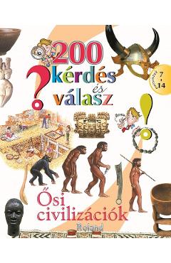 200 kerdes es valasz. Osi civilizaciok. 200 intrebari si raspunsuri despre civilizatiile antice