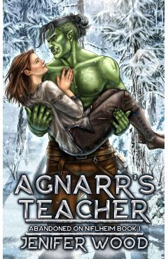 Agnarr's Teacher: A Monster Romance With Space Orc Vikings - Jenifer Wood