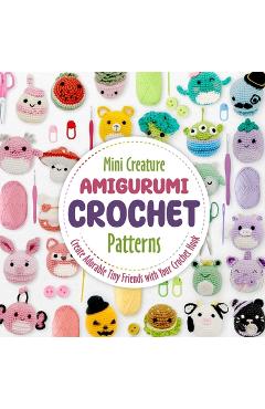 Mini Creature Amigurumi Crochet Patterns: Create Adorable Tiny Friends with Your Crochet Hook - Marc Dantey
