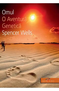 Omul, o aventura genetica - Spencer Wells