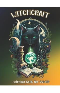 Witchcraft Coloring Book for Adults: Unleash Your Imagination and Explore the World of Witchcraft - Creepy Hill