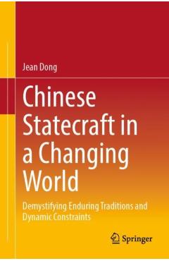 Chinese Statecraft in a Changing World: Demystifying Enduring Traditions and Dynamic Constraints - Jean Dong
