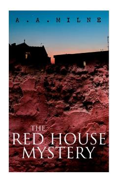THE Red House Mystery: A Locked-Room Murder Mystery - A. A. Milne