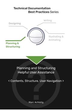 Technical Documentation Best Practices - Planning and Structuring Helpful User Assistance: Contents, Structure, User Navigation - Marc Achtelig