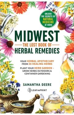 Midwest-The Lost Book of Herbal Remedies, Unlock the Secrets of Natural Medicine at Home - Samantha Deere
