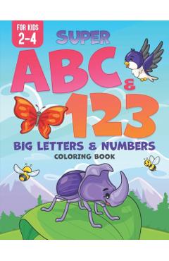 Super ABC & 123: Big Letters & Numbers Coloring Book For Kids 2-4 - Xander &. Rem