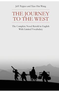 The Journey to the West: The Complete Novel Retold in English With Limited Vocabulary - Jeff Pepper