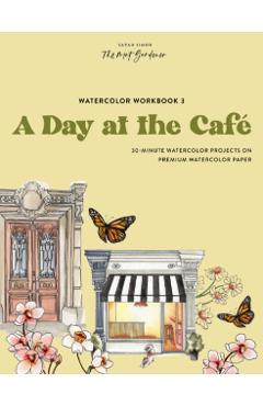 Watercolor Workbook: Café in Bloom: 25 Beginner-Friendly Projects on Premium Watercolor Paper - Sarah Simon