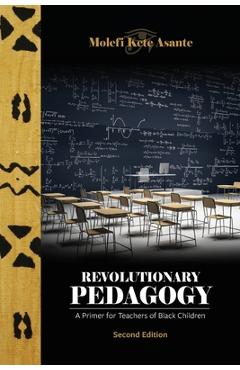 Revolutionary Pedagogy, Second Edition - Molefi Kete Asante