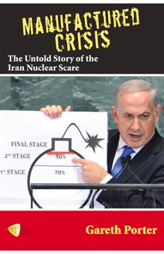 Manufactured Crisis: The Untold Story of the Iran Nuclear Scare - Gareth Porter