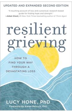 Resilient Grieving, Second Edition: How to Find Your Way Through a Devastating Loss - Lucy Hone