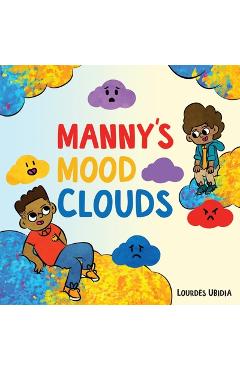 Manny\'s Mood Clouds: A Story about Moods and Mood Disorders - Lourdes Ubidia