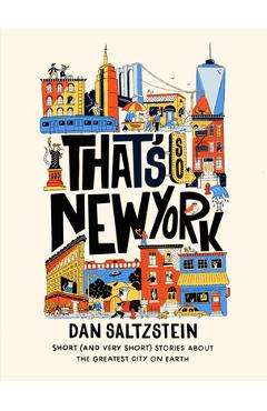 That\'s So New York: Short (and Very Short) Stories about the Greatest City on Earth - Dan Saltzstein