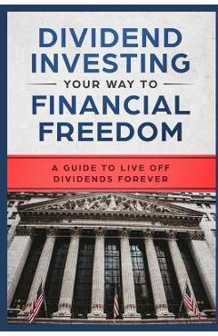 Dividend Investing Your Way to Financial Freedom: A Guide to Live Off Dividends Forever - Millionaire Mob