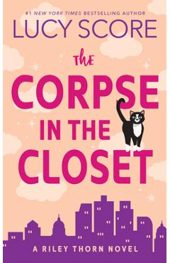 The Corpse in the Closet: A Riley Thorn Novel - Lucy Score