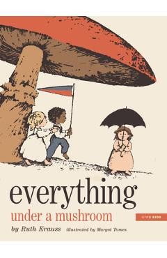 Everything Under a Mushroom - Ruth Krauss