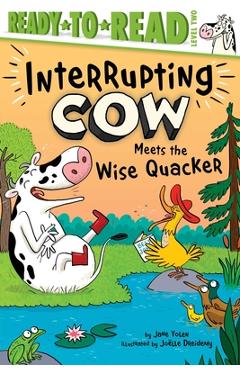 Interrupting Cow Meets the Wise Quacker: Ready-To-Read Level 2 - Jane Yolen