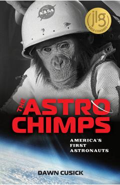 The Astrochimps: America\'s First Astronauts - Dawn Cusick