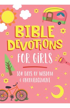 Bible Devotions for Girls: 180 Days of Wisdom and Encouragement - Emily Biggers