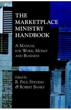 The Marketplace Ministry Handbook: A Manual for Work, Money and Business - Robert Jr. Banks