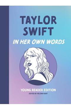 Taylor Swift: In Her Own Words: Young Reader Edition - Helena Hunt