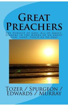 Great Preachers: The Pursuit of God, All of Grace, Sinners in the Hands of an Angry God, Lord, Teach Us to Pray - A. W. Tozer