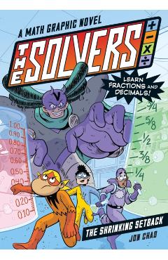 The Solvers Book #2: The Shrinking Setback: A Math Graphic Novel: Learn Fractions and Decimals! - Jon Chad