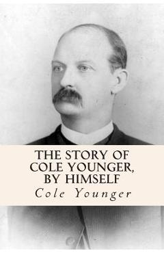 The Story of Cole Younger, by Himself - Cole Younger