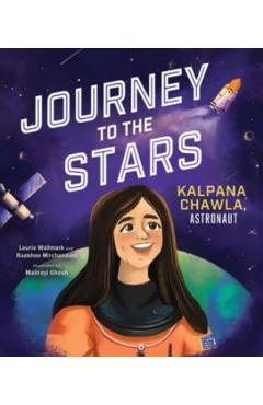 Journey to the Stars: Kalpana Chawla, Astronaut - Laurie Wallmark